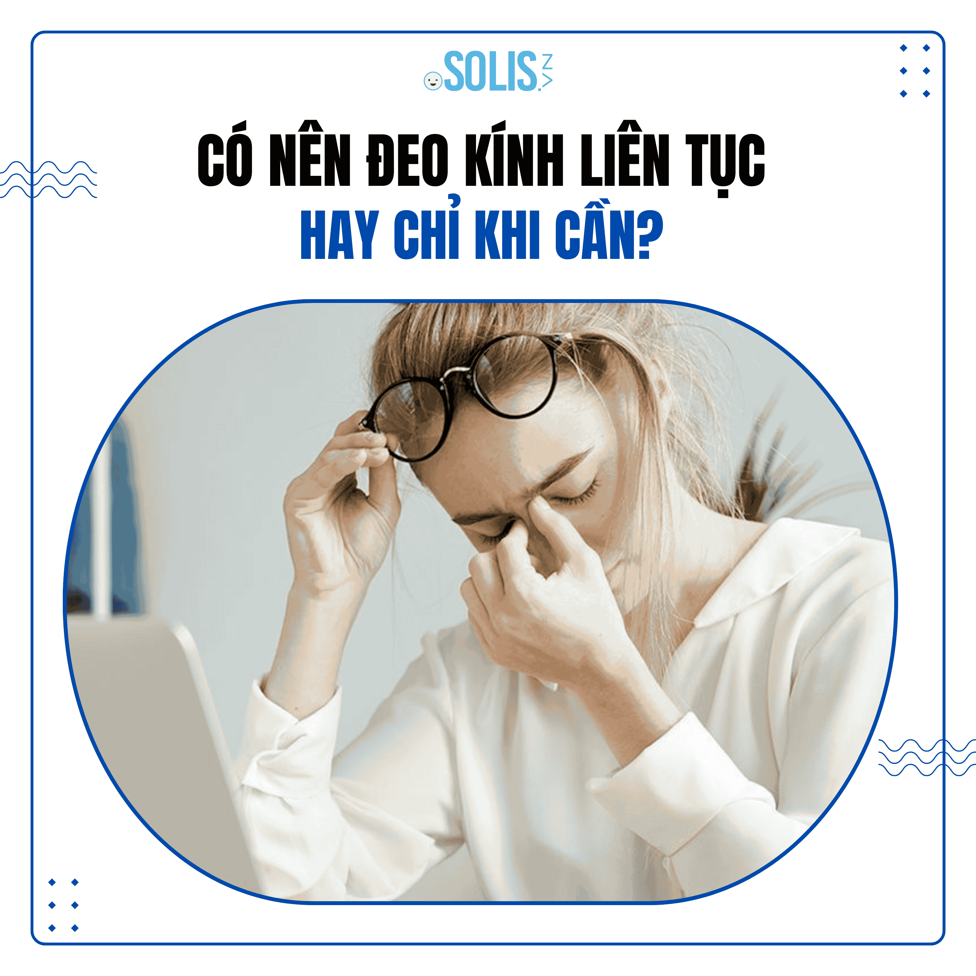 Có nên đeo kính liên tục hay chỉ khi cần? Có nên đeo kính liên tục hay chỉ khi cần?