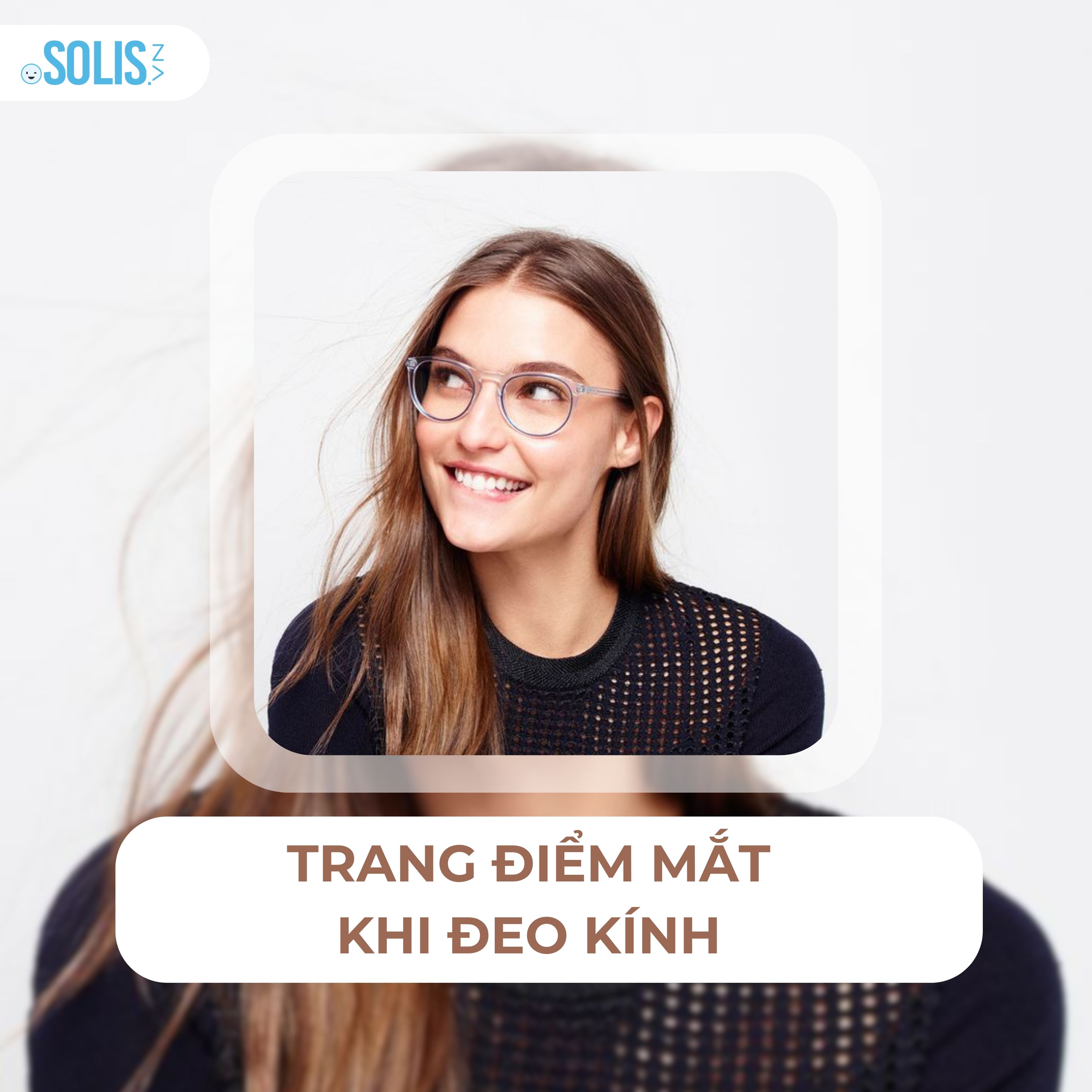 Trang Điểm Mắt Khi Đeo Kính: Bí Quyết Giúp Bạn Tỏa Sáng Dù Sau Gọng Kính Trang Điểm Mắt Khi Đeo Kính: Bí Quyết Giúp Bạn Tỏa Sáng Dù Sau Gọng Kính