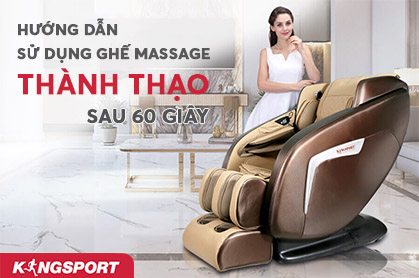 HƯỚNG DẪN SỬ DỤNG GHẾ MASSAGE “THÀNH THẠO” CHỈ TRONG VÒNG 60 GIÂY