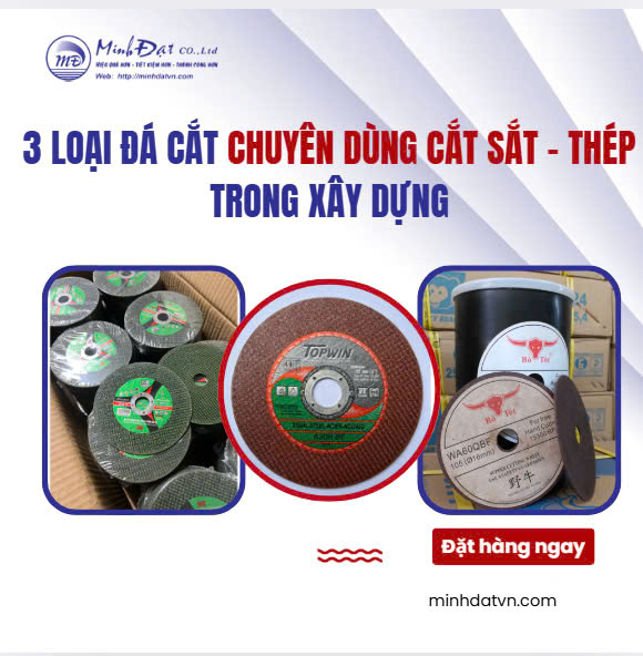 3 Loại Đá Cắt Chuyên Dùng Cho Cắt Sắt Cắt Thép Trong Xây Dựng