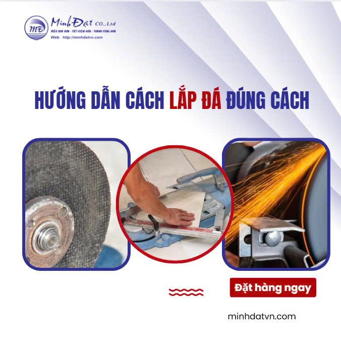 Hướng Dẫn Lắp Đá Cắt Đúng Cách: Tăng Hiệu Quả Và Độ Bền Cho Công Trình Của Bạn