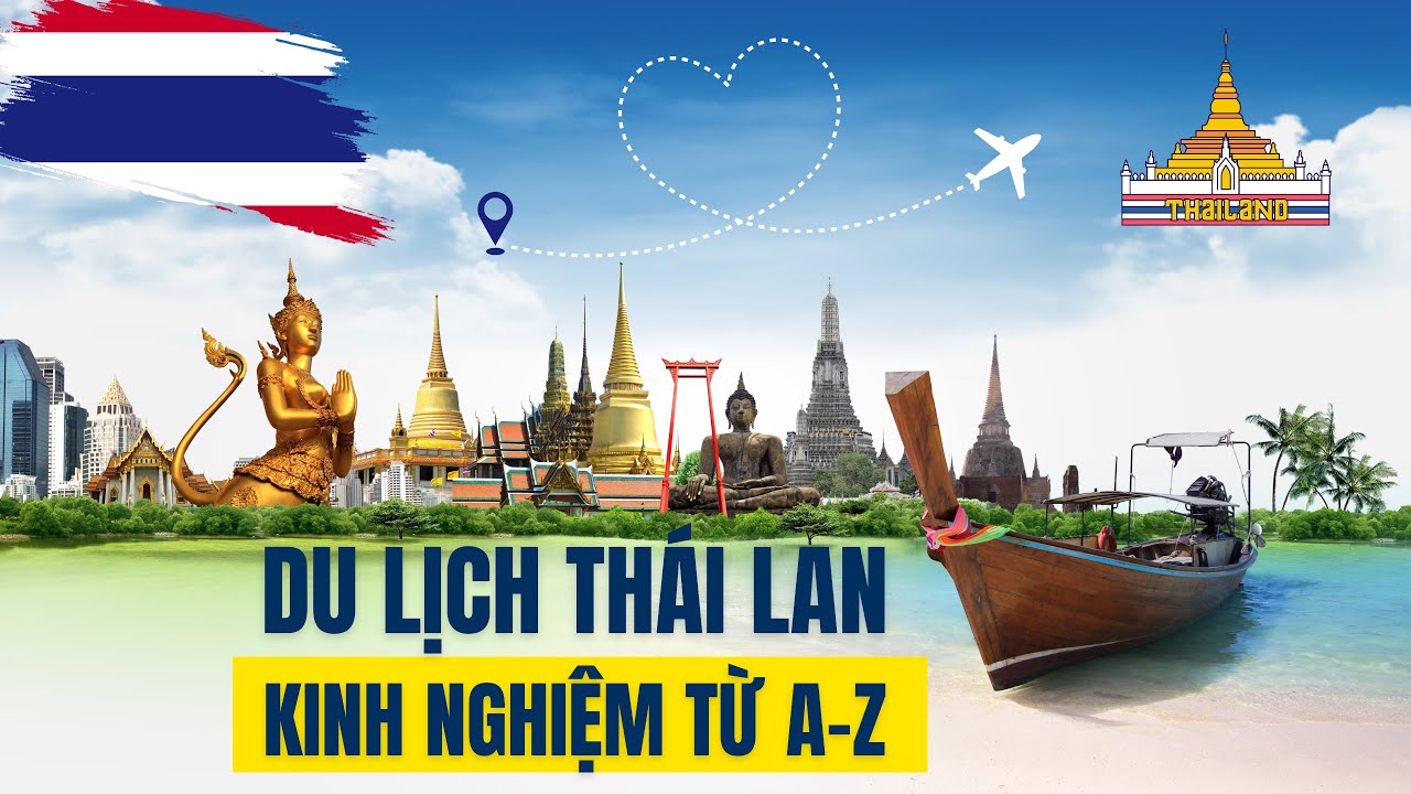 Kinh nghiệm du lịch Thái Lan tự túc từ A-Z có thể bạn sẽ cần
