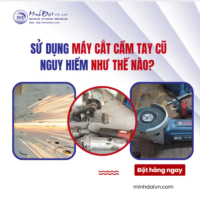 Sử Dụng Máy Cắt Cầm Tay Cũ Sẽ Có Những Nguy Hiểm Như Thế Nào?