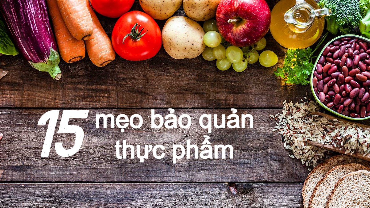 15 mẹo hay hướng dẫn bảo quản và giữ thực phẩm luôn tươi ngon các ngày Tết
