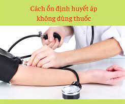 4 cách ổn định huyết áp không dùng thuốc hiệu quả cao