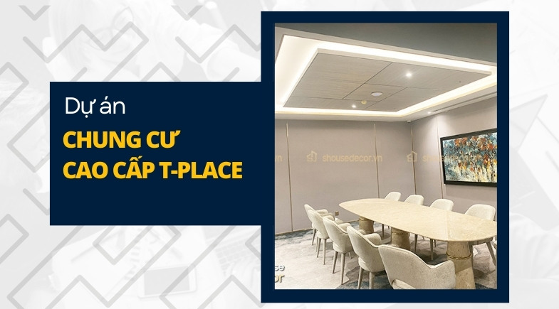 Dự án chung cư cao cấp T-PLACE Hà Nội | S-House Decor
