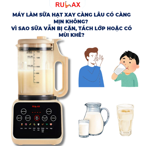 Máy làm sữa hạt xay càng lâu có càng mịn không? Vì sao sữa vẫn bị cặn, tách lớp hoặc có mùi khê?