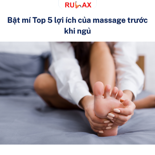 Bật mí Top 5 lợi ích của massage trước khi ngủ - Thói quen đơn giản giúp cơ thể thư giãn sau một ngày bận rộn