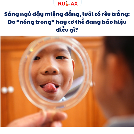 Sáng ngủ dậy miệng đắng, lưỡi có rêu trắng: Do “nóng trong” hay cơ thể đang báo hiệu điều gì?