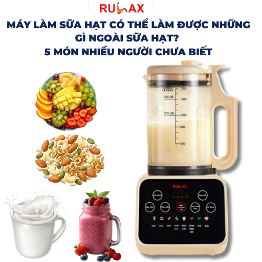 Máy làm sữa hạt có thể làm được những gì ngoài sữa hạt? 5 món nhiều người chưa biết