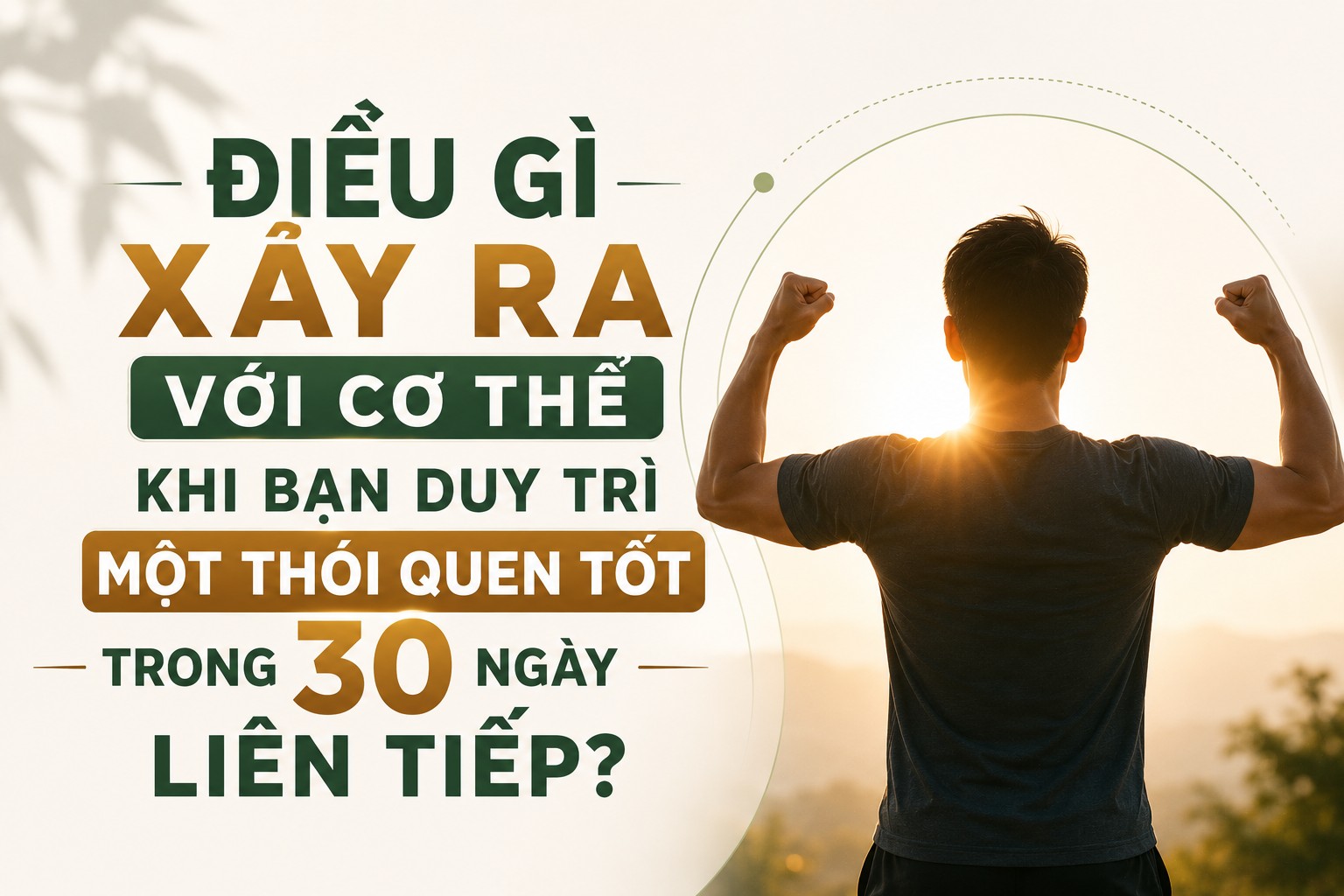 Điều Gì Xảy Ra Với Cơ Thể Khi Bạn Duy Trì Một Thói Quen Tốt Trong 30 Ngày Liên Tiếp?