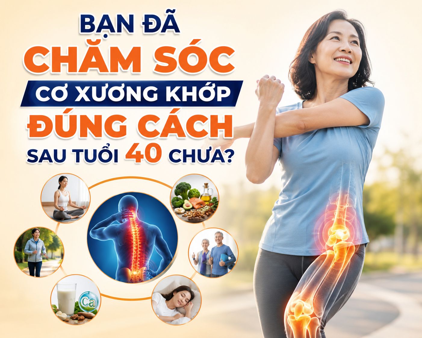 Bạn Đã Chăm Sóc Cơ Xương Khớp Đúng Cách Sau Tuổi 40 Chưa?