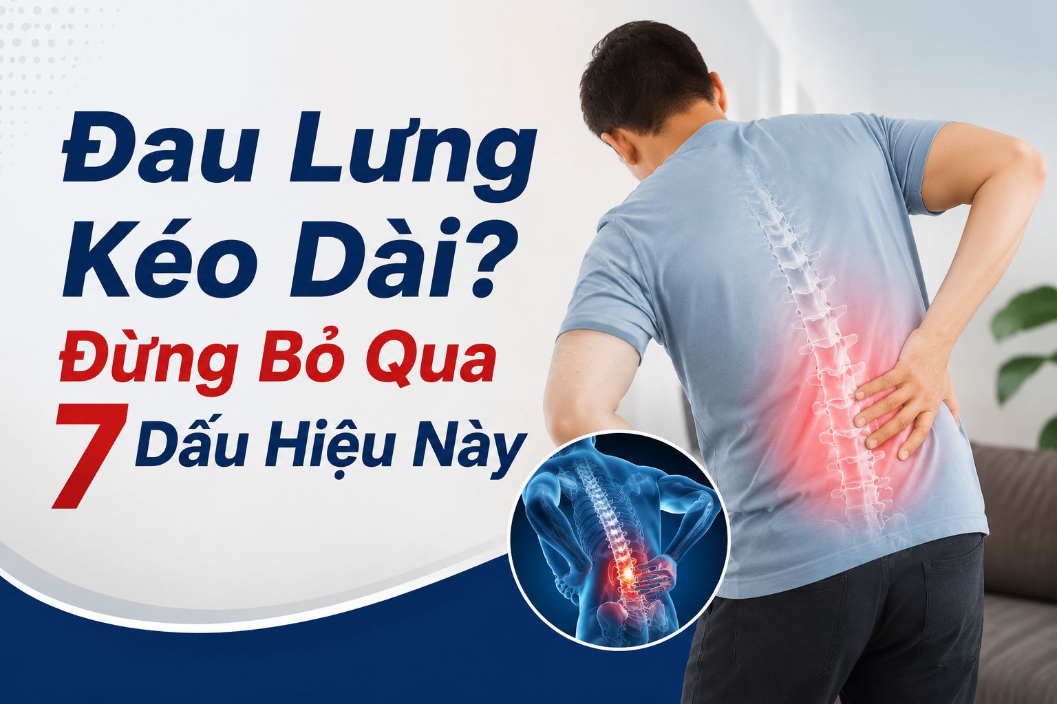 Đau Lưng Kéo Dài? Đừng Bỏ Qua 7 Dấu Hiệu Này - Có Thể Là Lời Cảnh Báo Của Cơ Thể