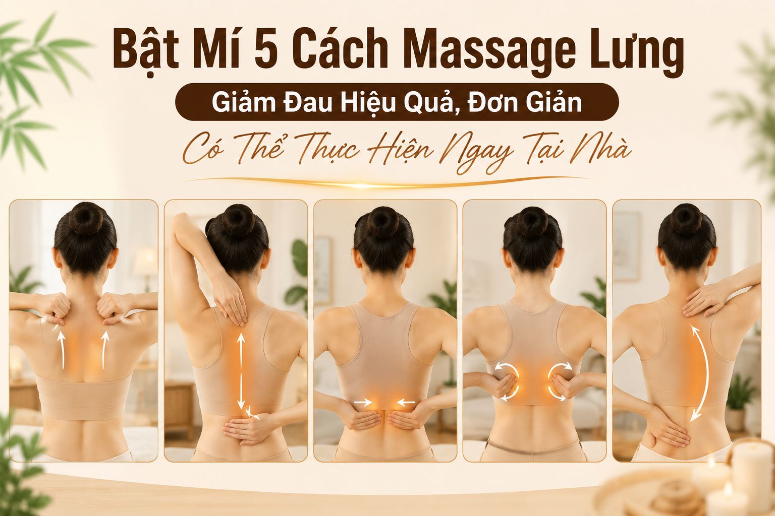 Bật Mí 5 Cách Massage Lưng Giảm Đau Hiệu Quả, Đơn Giản Có Thể Thực Hiện Ngay Tại Nhà