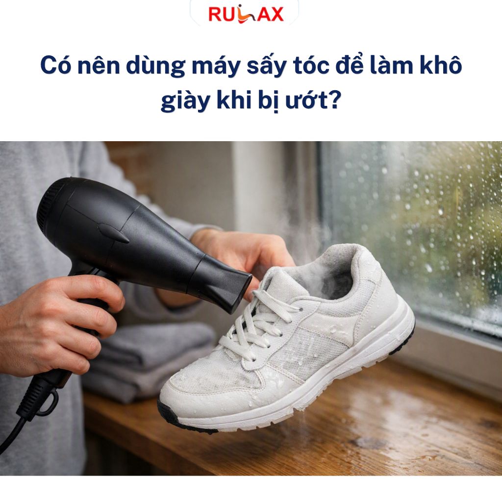 Có nên dùng máy sấy tóc để làm khô giày khi bị ướt? Nhiệt độ cao ảnh hưởng đến chất liệu giày như thế nào?
