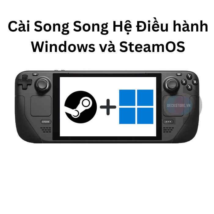 Hướng dẫn cài Dual Boot Windows và Steam OS cho Steam Deck Hướng dẫn cài Dual Boot Windows và Steam OS cho Steam Deck