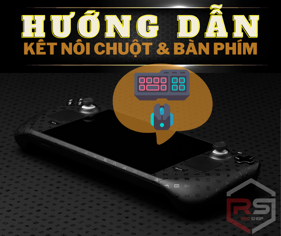 Hướng Dẫn Cách Kết Nối Chuột Và Bàn Phím Với Steam Deck