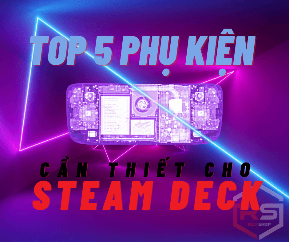 Top 5 Phụ Kiện Cần Thiết Cho Steam Deck 2023 - RedSHOPvn