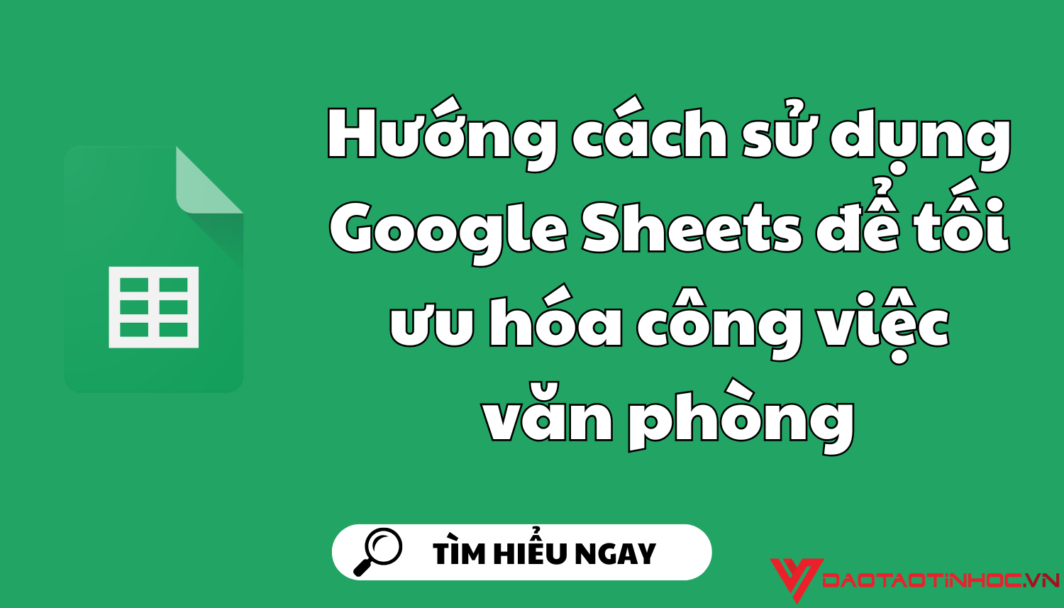 Hướng cách sử dụng Google Sheets để tối ưu hóa công việc văn phòng Hướng cách sử dụng Google Sheets để tối ưu hóa công việc văn phòng