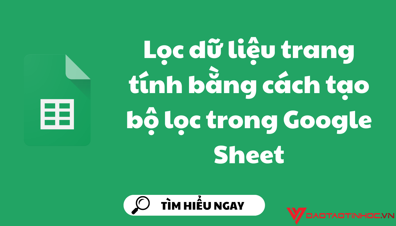 Lọc dữ liệu trang tính bằng cách tạo bộ lọc trong Google Sheet Lọc dữ liệu trang tính bằng cách tạo bộ lọc trong Google Sheet