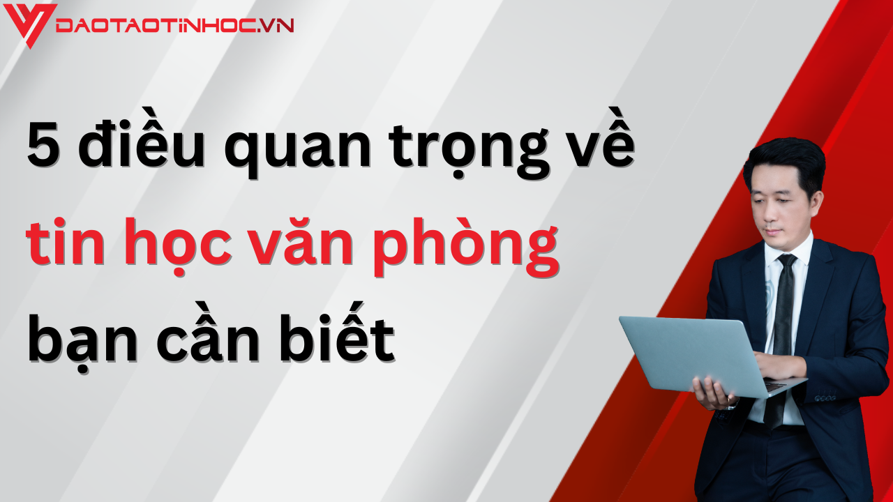 5 điều quan trọng về tin học văn phòng bạn cần biết 5 điều quan trọng về tin học văn phòng bạn cần biết