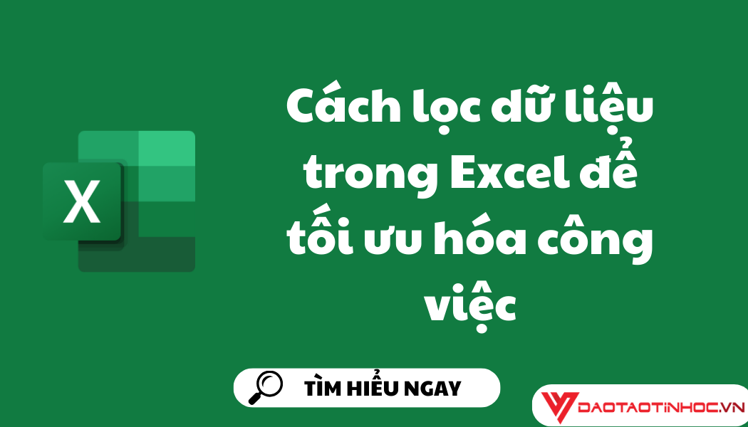 Cách lọc dữ liệu trong Excel để tối ưu hóa công việc Cách lọc dữ liệu trong Excel để tối ưu hóa công việc