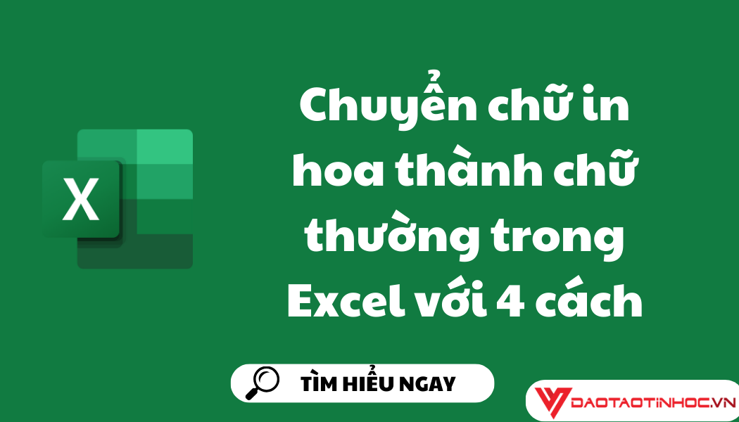 Chuyển chữ in hoa thành chữ thường trong Excel với 4 cách Chuyển chữ in hoa thành chữ thường trong Excel với 4 cách