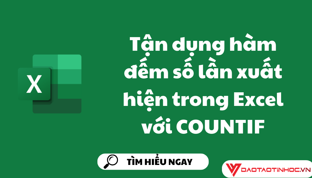 Tận dụng hàm đếm số lần xuất hiện trong Excel với COUNTIF Tận dụng hàm đếm số lần xuất hiện trong Excel với COUNTIF