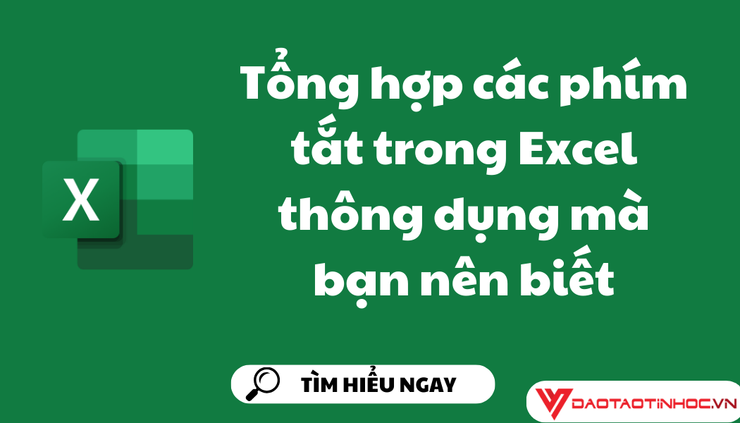 Tổng hợp các phím tắt trong Excel thông dụng mà bạn nên biết Tổng hợp các phím tắt trong Excel thông dụng mà bạn nên biết