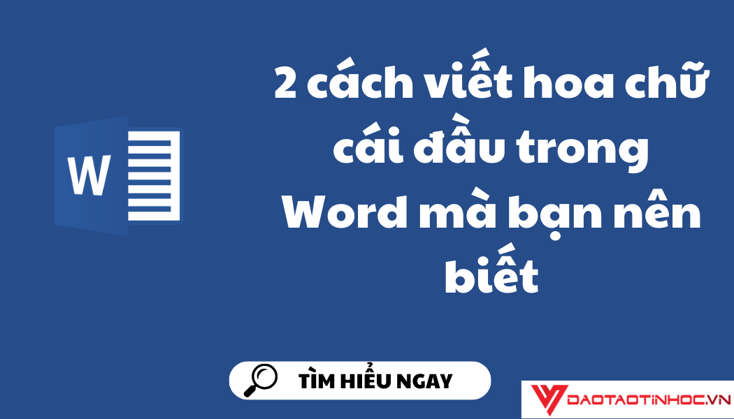 2 cách viết hoa chữ cái đầu trong Word mà bạn nên biết 2 cách viết hoa chữ cái đầu trong Word mà bạn nên biết