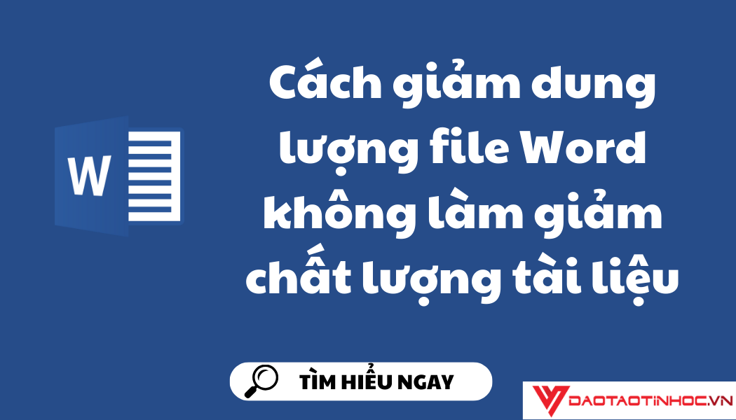 Cách giảm dung lượng file Word không làm giảm chất lượng tài liệu Cách giảm dung lượng file Word không làm giảm chất lượng tài liệu