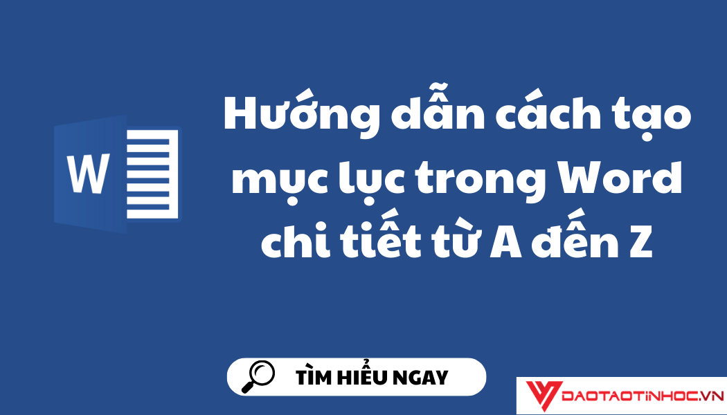 Hướng dẫn cách tạo mục lục trong Word chi tiết từ A đến Z Hướng dẫn cách tạo mục lục trong Word chi tiết từ A đến Z