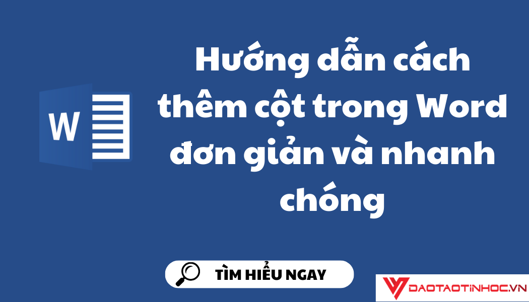 Hướng dẫn cách thêm cột trong Word đơn giản và nhanh chóng Hướng dẫn cách thêm cột trong Word đơn giản và nhanh chóng