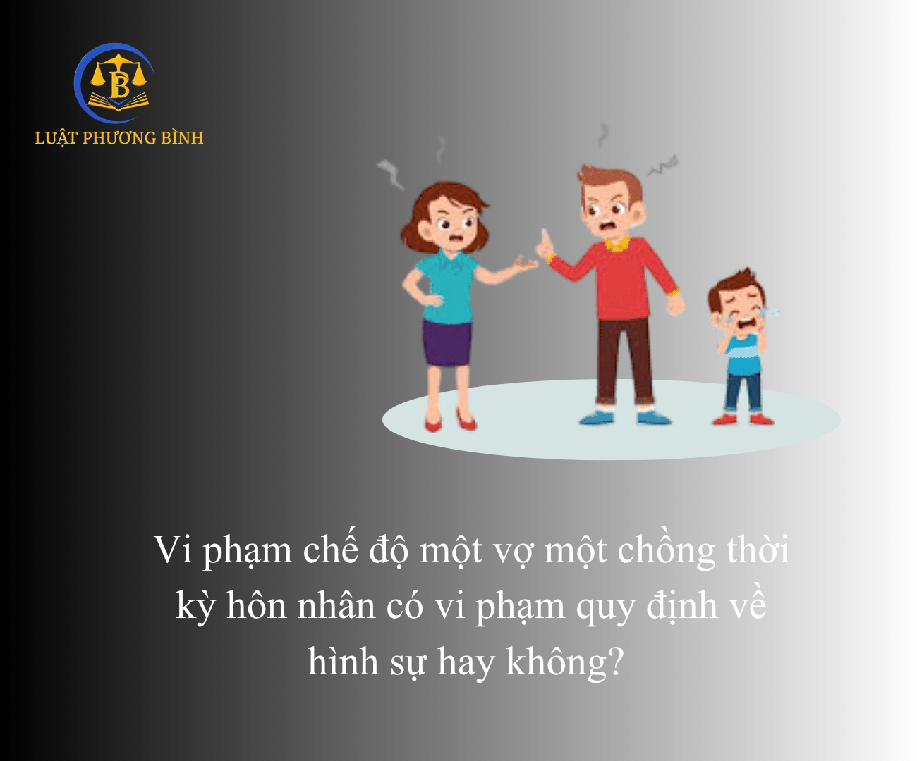 Vi phạm chế độ một vợ một chồng thời kỳ hôn nhân có vi phạm quy định về hình sự hay không? (Bùi Văn Chí)