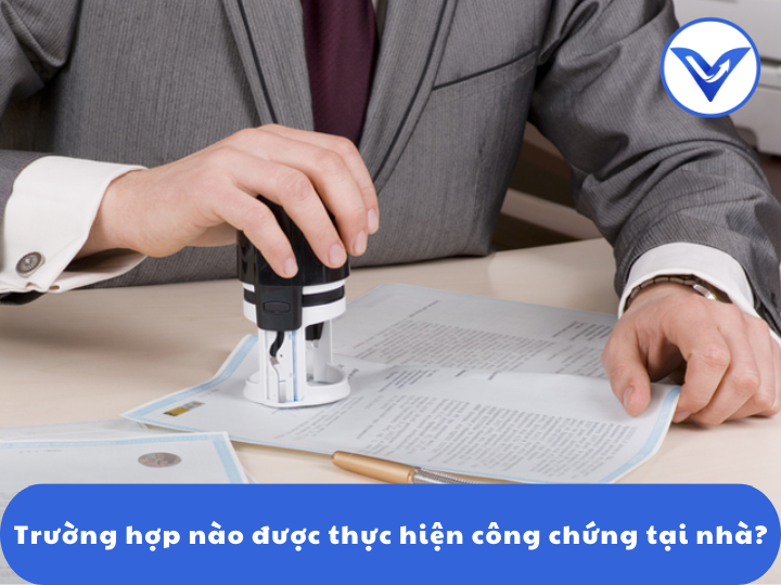 Trường hợp nào được thực hiện công chứng tại nhà?