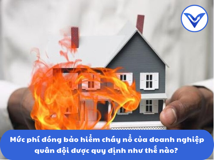 Mức phí đóng bảo hiểm cháy nổ của doanh nghiệp quân đội được quy định như thế nào?