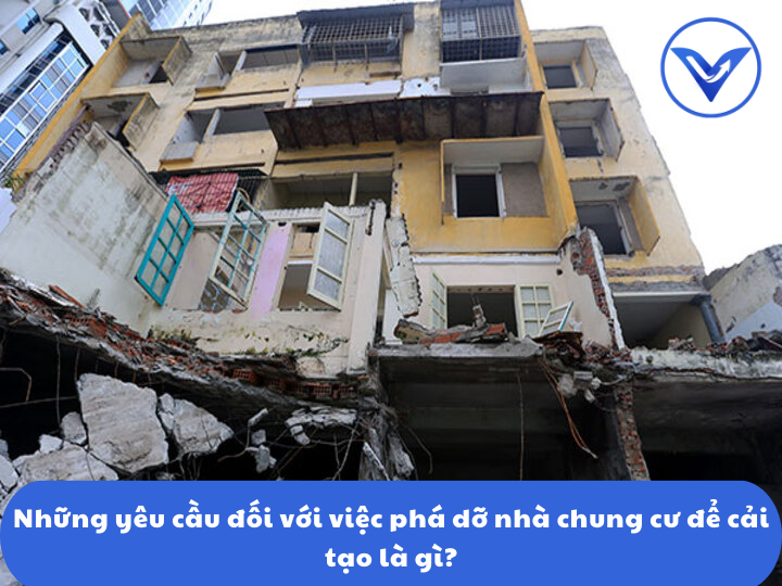 Những yêu cầu đối với việc phá dỡ nhà chung cư để cải tạo là gì?