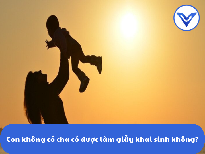 Con không có cha có được làm giấy khai sinh không?
