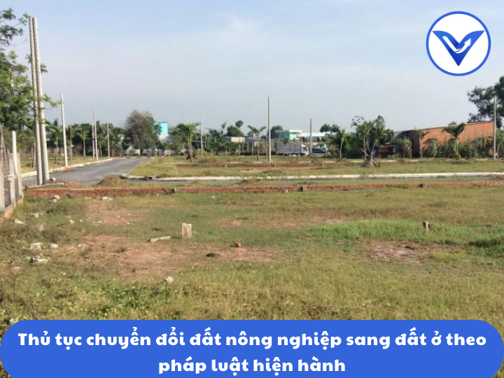 Thủ tục chuyển đổi đất nông nghiệp sang đất ở theo pháp luật hiện hành