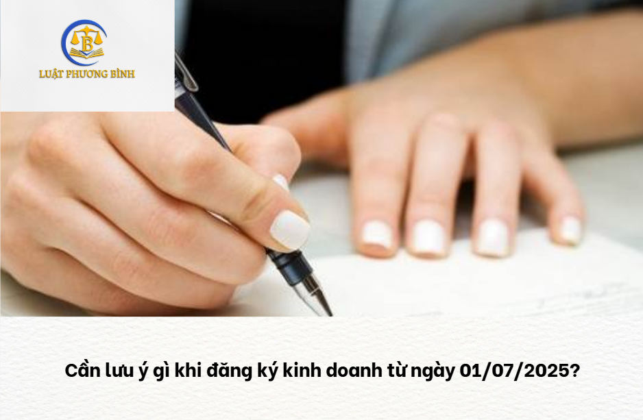 Cần lưu ý gì khi đăng ký kinh doanh từ ngày 01/07/2025?