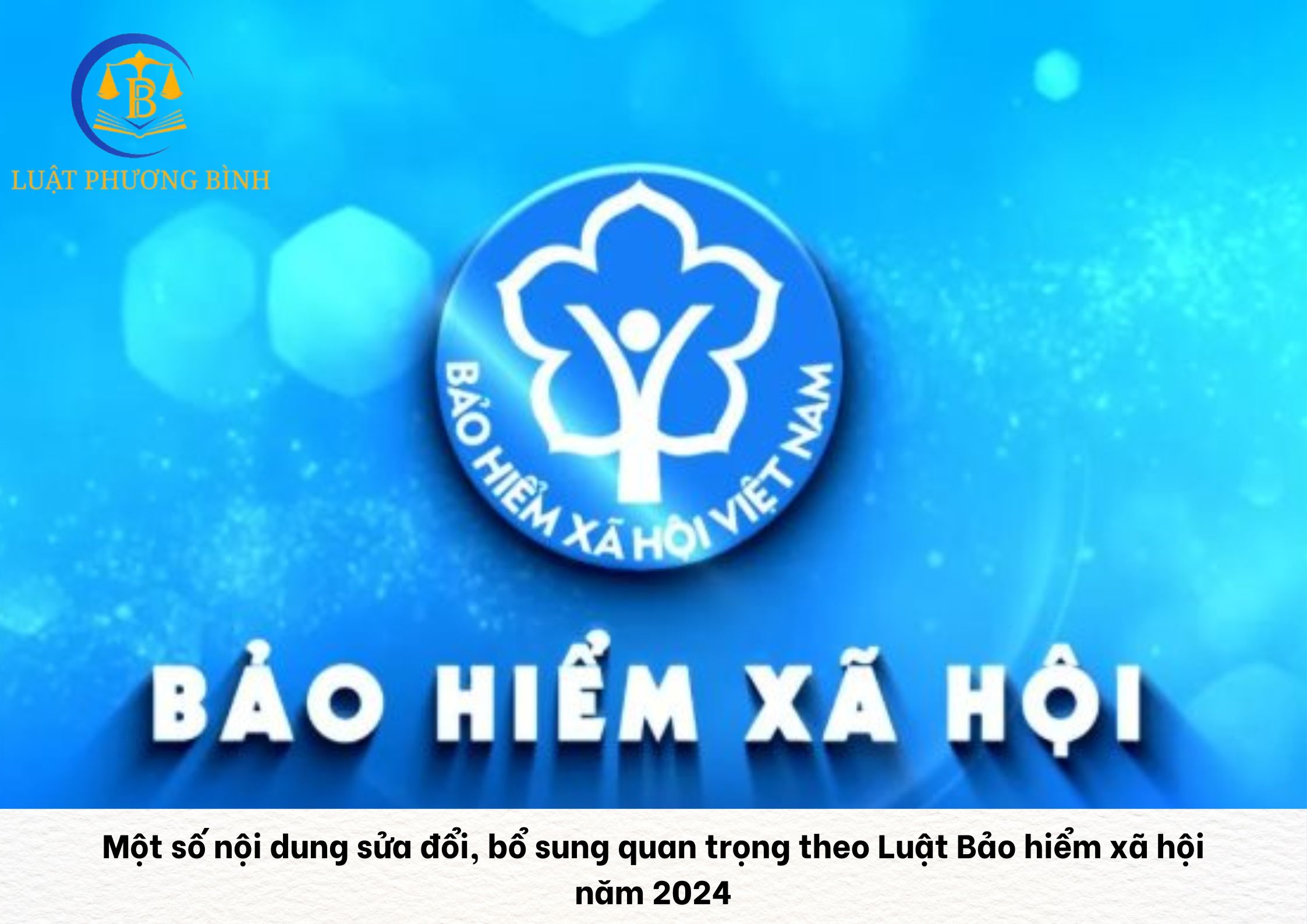 Một số nội dung sửa đổi, bổ sung quan trọng theo Luật Bảo hiểm xã hội năm 2024