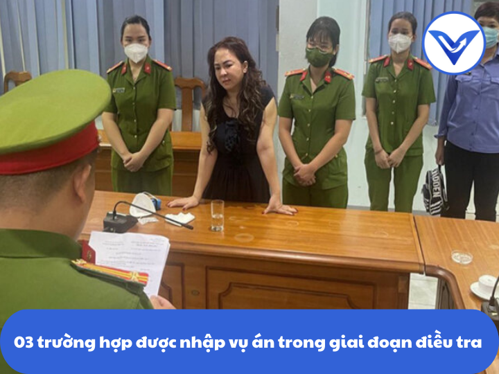 03 trường hợp được nhập vụ án trong giai đoạn điều tra | Luật sư hình sự |VietLawyer