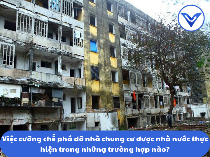Việc cưỡng chế phá dỡ nhà chung cư được nhà nước thực hiện trong những trường hợp nào?