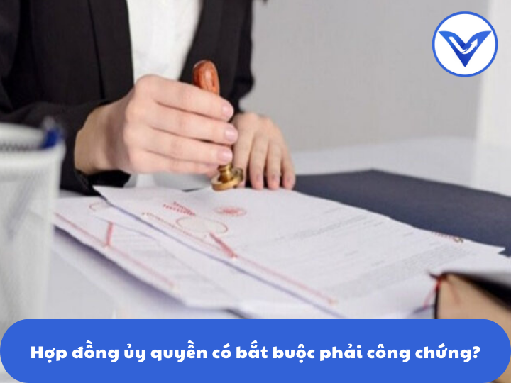 Hợp đồng ủy quyền có bắt buộc phải công chứng?