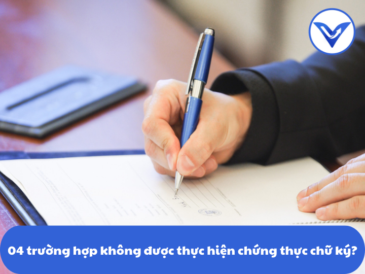 04 trường hợp không được thực hiện chứng thực chữ ký?