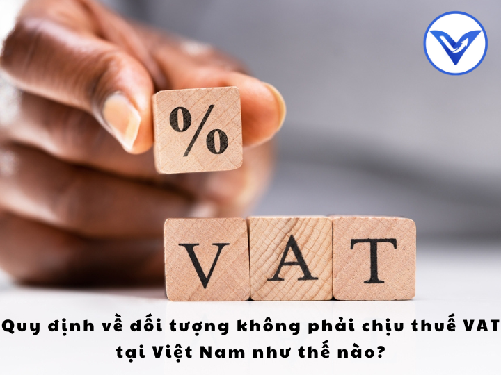 Quy định về đối tượng không phải chịu thuế VAT tại Việt Nam như thế nào?