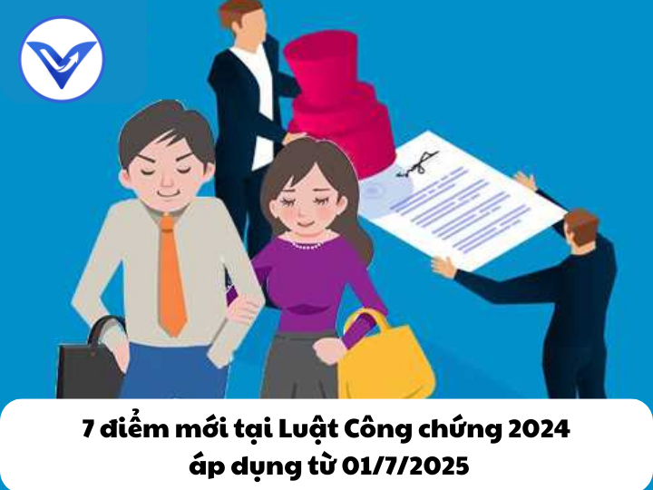 7 điểm mới tại Luật Công chứng 2024, áp dụng từ 01/7/2025
