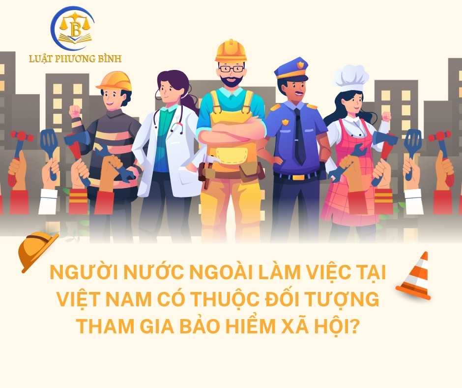 Người nước ngoài làm việc tại Việt Nam có phải tham gia bảo hiểm xã hội bắt buộc không?