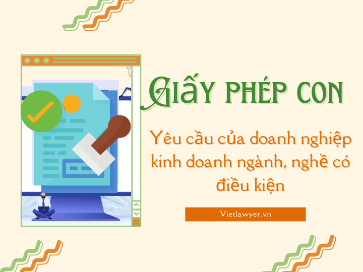 Giấy phép con - Yêu cầu của doanh nghiệp kinh doanh ngành, nghề có điều kiện | Vietlawyer.vn