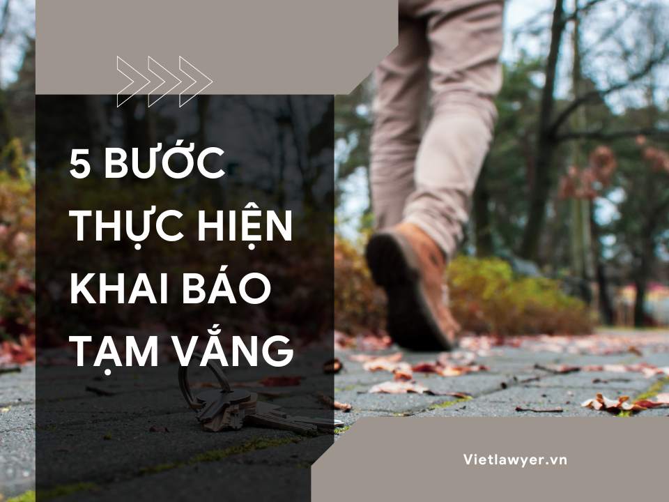 4 Bước thực hiện khai báo tạm vắng | Tư vấn từ Vietlawyer.vn